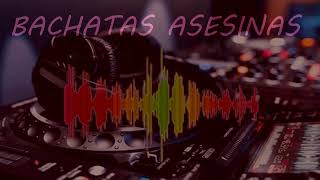 MIX BACHATAS ASESINAS [upl. by Stonwin]