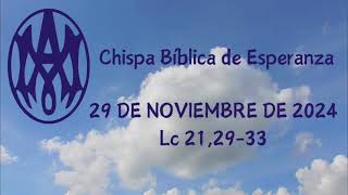 CHISPA BÍBLICA DE ESPERANZA 29 DE NOVIEMBRE DE 2024 Lc 212933 [upl. by Adihahs518]