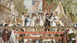 Gründungsmythos USA Auserwähltheit Puritanismus amp Freimauerei  Von Wolfgang Effenberger [upl. by Tabatha]