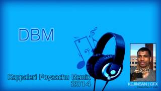 DBM  Kappaleri Poyaachu Remix 2014 [upl. by Ettenel636]