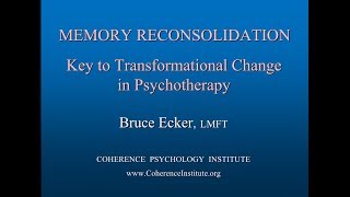 MEMORY RECONSOLIDATION Key To Transformational Change in Psychotherapy  Bruce Ecker LMFT [upl. by Primaveria]