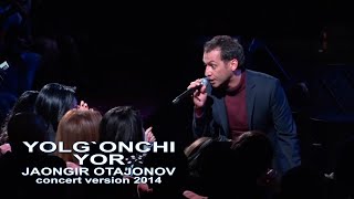 Jahongir Otajonov  Yolgonchi yor  Жахонгир Отажонов  Ёлгон ёр concert version 2014 [upl. by Eidoow959]