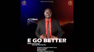 AT GILBERT  E Go BETTERSpecial 2024 hit song of the yearDedicated to all children of God [upl. by Anilra]