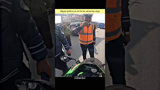 Nepal police ne zx10r ko seize kar diya shorts biker rider police motovlog [upl. by Trev]