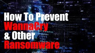 How to Prevent WannaCry and other Ransomware [upl. by Lindi505]