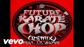 Future  Karate Chop Remix Audio ft Lil Wayne [upl. by Elephus]