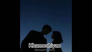 Khamoshiyan full songSlowedReverbEditz 077 [upl. by Salomone271]