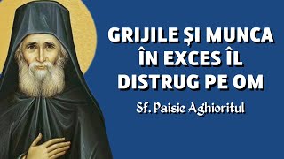 Grijile și munca în exces îl distrug pe om – Sf Paisie Aghioritul [upl. by Arihday]