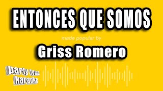 Griss Romero  Entonces Que Somos Versión Karaoke [upl. by Nosirrag303]