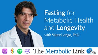 Valter Longo PhD  Fasting for Metabolic Health amp Longevity  The Metabolic Link Ep6 [upl. by Wadell]