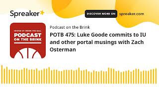 POTB 475 Luke Goode commits to IU and other portal musings with Zach Osterman [upl. by Waring]