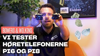 Vi kigger nærmere på Bowers amp Wilkins PI6 og PI8 inear høretelefoner [upl. by Mcintyre]