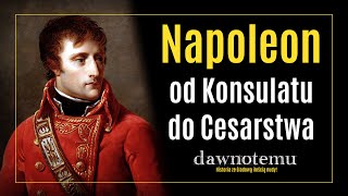 dawnotemu  Napoleon od Konsulatu do Cesarstwa [upl. by Jelks]