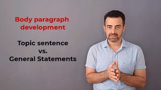 Body Paragraph Development  Topic Sentence vs General Statement  IELTS Writing Series [upl. by Vins]