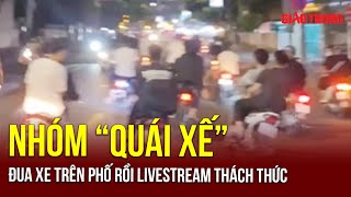 Toàn Cảnh Tin Nóng 24h Tối 1611  Nhóm “quái xế” đầu trần đua xe trên phố rồi livestream thách thức [upl. by Gallager]