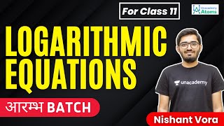 Logarithmic Equations  For Class XI  आरम्भ Batch  Nishant Vora [upl. by Nirag208]