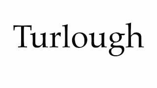 How to Pronounce Turlough [upl. by Mello488]