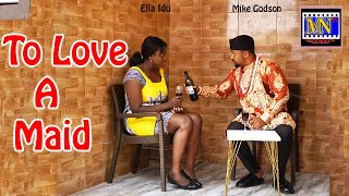 TO LOVE A MAID Complete SeasonNew Movie Mike Godson amp Ella Idu 2024 Latest Nigerian Nollywood Movie [upl. by Moorefield]