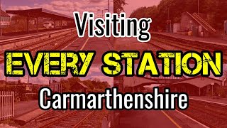 All 17 Carmarthenshire Railway Stations visiting EVERY station [upl. by Lourie]