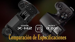 Fujifilm XH2 vs Sony A3500 Una Comparación de Especificaciones [upl. by Rihat]