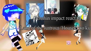 Genshin impact react Land of the lustrous YAYY [upl. by Bensky224]