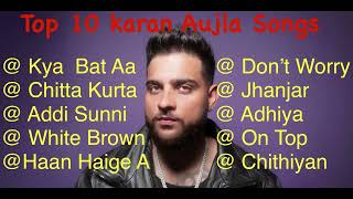 Karan Aujla Top 10 Songs Best Punjabi Songs Karan Aujla Songs [upl. by Inal513]