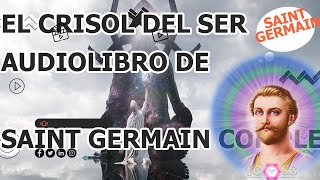 El crisol del Ser AUDIOLIBRO DE SAINT GERMAIN COMPLETO [upl. by Rramaj990]