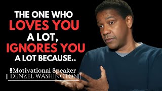 THE ONE WHO LOVES YOU A LOT IGNORES YOU A LOT BECAUSE  DENZEL WASHINGTON MOTIVATIONAL SPEECH [upl. by Enaasiali]