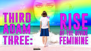 Third Adam 3 Rise of The Divine Feminine [upl. by Efron87]