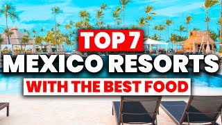 TOP 7 Mexico AllInclusive Resorts With The BEST FOOD 2024 [upl. by Etan]