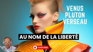 Venus Pluton Verseau au Nom de la liberté [upl. by Anirbac]