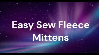 Easy Sew Fleece Mittens [upl. by Nynahs59]