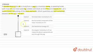 A wooden block mass M is hung from a peg by a massless string A speeding [upl. by Nnylyar144]