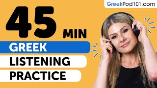 Practice Your Greek Listening Skills in 45 Minutes  For Intermediate Learners [upl. by Rumney347]