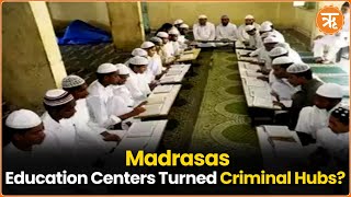 Madrasas Once Centers of Education Now Hubs for Crime and AntiNational Activities [upl. by Kimitri393]