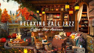 Jazz Relaxing Music amp Cozy Fall Coffee Shop 🍂 Warm Crackling Fireplace for Unwind Good Mood [upl. by Corri36]