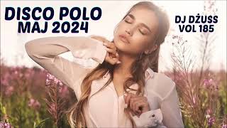 Maj 2024 🎧Najnowsze Disco Polo 🎧 Składanka disco polo➠VOL 185 by DJ DŻUSS [upl. by Nosduh564]