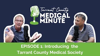 Tarrant County Medical Minute Podcast Ep 1 Introducing the Tarrant County Medical Society [upl. by Mathew]