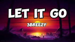 3breezy Let it go Lyrics [upl. by Nicholson]