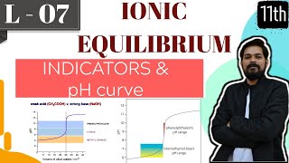 Ionic Equilibrium । Class11 L7 I INDICATORS  pH CURVES [upl. by Anialeh]