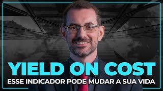 YIELD ON COST ENTENDA COMO ESTE INDICADOR PODE MUDAR SUA VIDA [upl. by Sicular]