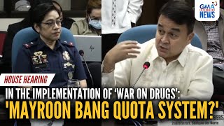 Mayroon bang quota house probes PNP in implementing Dutertes war on drugs  GMA Integrated News [upl. by Deina328]