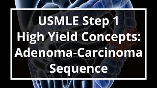 USMLE Step 1 High Yield Concepts AdenomaCarcinoma Sequence [upl. by Atinrev142]