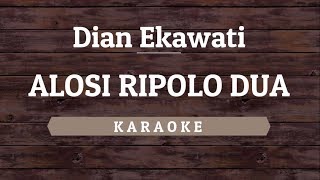 Dian Ekawati  Alosi Ripolo Dua Karaoke By Akiraa61 [upl. by Nireil839]