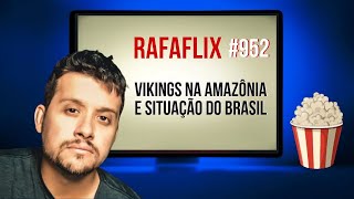 RAFAFLIX 952 • Vikings na Amazônia e situação do Brasil Rafael Hungria [upl. by Alfi]