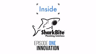 Inside SharkBite  Episode 1 Plumbing Innovation [upl. by Primaveras]