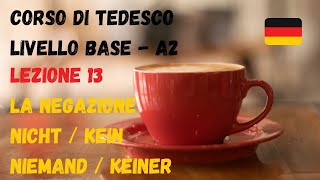 Corso di TEDESCO base A2 Lezione 13  la NEGAZIONE keinnichtniemandkeiner [upl. by Enyalaj]