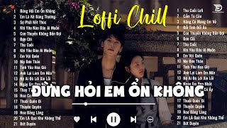 Nhạc Lofi Chill Xu Hướng 2024 ♬ Đừng Hỏi Em Ổn Không Lofi Ver ♬Giá Như Đời Làm Gì Có Giá Như [upl. by Icart103]