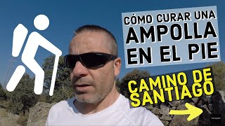 CÓMO CURAR UNA AMPOLLA EN EL PIE  Camino de Santiago [upl. by Laurel965]