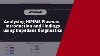 Webinar Analysing HiPIMS Plasmas  Introduction and Findings using Impedans Diagnostics [upl. by Sivek972]